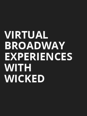 Virtual Broadway Experiences with WICKED, Virtual Experiences for Costa Mesa, Costa Mesa