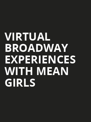 Virtual Broadway Experiences with MEAN GIRLS, Virtual Experiences for Costa Mesa, Costa Mesa