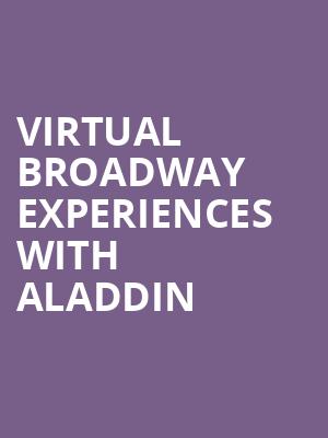 Virtual Broadway Experiences with ALADDIN, Virtual Experiences for Costa Mesa, Costa Mesa