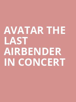 Avatar The Last Airbender In Concert, Segerstrom Hall, Costa Mesa