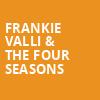 Frankie Valli The Four Seasons, Segerstrom Hall, Costa Mesa