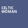 Celtic Woman, Renee and Henry Segerstrom Concert Hall, Costa Mesa