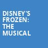 Disneys Frozen The Musical, Segerstrom Hall, Costa Mesa