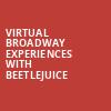 Virtual Broadway Experiences with BEETLEJUICE, Virtual Experiences for Costa Mesa, Costa Mesa