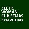 Celtic Woman Christmas Symphony, Renee and Henry Segerstrom Concert Hall, Costa Mesa